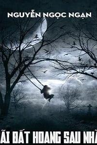 Bãi Đất Hoang Sau Nhà – Tiếng Oán Than Bên Rìa Tử Lộ: Đỉnh Cao Kinh Dị Của Lão Tổ Nguyễn Ngọc Ngạn – Khi bóng tối gọi tên…