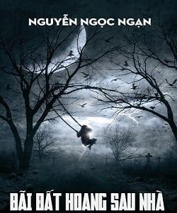 Bãi Đất Hoang Sau Nhà – Tiếng Oán Than Bên Rìa Tử Lộ: Đỉnh Cao Kinh Dị Của Lão Tổ Nguyễn Ngọc Ngạn