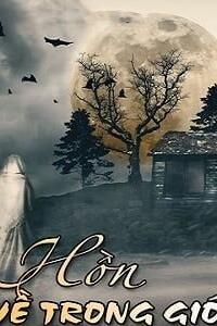 Hồn Về Trong Gió – Bí mật kinh hoàng chôn vùi dưới những nấm mồ! – Nghe tiếng gió than, thấy hồn ma về!