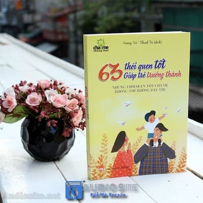[Audio] 63 Thói Quen Vàng: Nuôi Dạy Con Thành Công – Hay Để Mất Mãi?