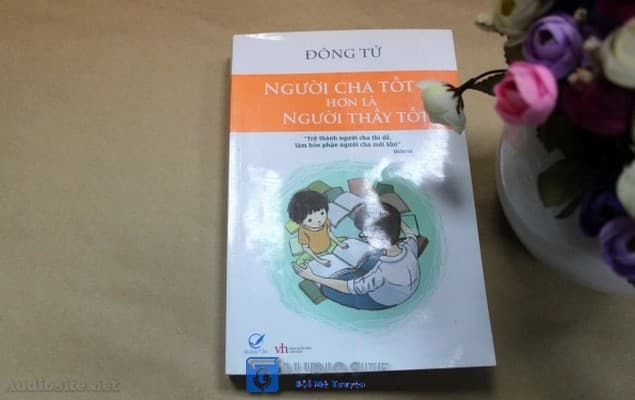 [Audio] Người Cha Tốt Hơn là Người Thầy Tốt: Bí mật nuôi con thành công mà không ai nói!