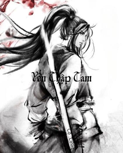 Yến Thập Tam (Cô Tịch) – Kiếm Khí Tung Hoành, Mãn Nguyện Trong Tay Tử Thù!