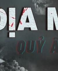 Địa Mộ (Quỷ Ấn) – Vùng đất chết chóc, nơi lời nguyền chưa ngủ!