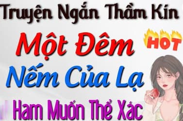 Thầm Kín Một Đêm Nếm Của Lạ – Đêm say, thèm khát và những bí mật không lối thoát!