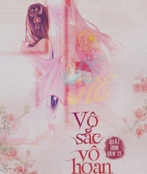 Vô Sắc Vô Hoan: Khi Tình Yêu Nảy Sinh Từ Địa Ngục!