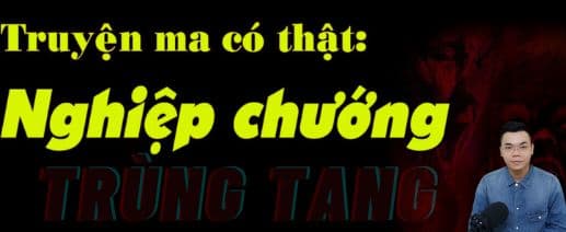 Nghiệp Chướng (Trùng Tàng) – Nhân quả luân hồi, ai rồi cũng phải trả giá!