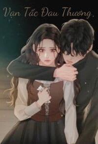 Vạn Tấc Đau Thương: Hận Thù Nhuộm Máu, Tình Yêu Trả Giá!