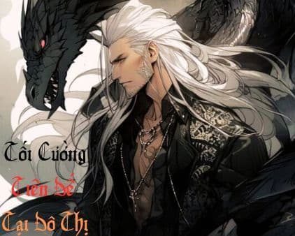 Tối Cường Tiên Đế Tại Đô Thị: Xuyên Không Vô Sỉ, Chinh Phục Đô Thị!