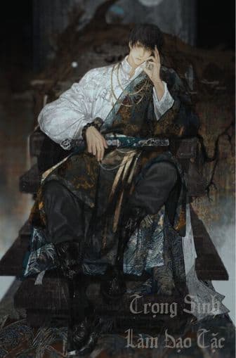 Trọng Sinh Làm Đạo Tặc: Kiếp Sau, Ta Lật Đảo Thế Giới!