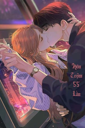 Hôn Trộm 55 Lần: Khi ‘3 KHÔNG’ trở thành lời mời gọi…