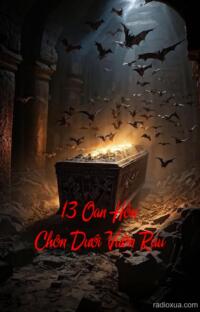 13 Oan Hồn Chôn Dưới Vườn Rau – Máu tanh vườn nhà