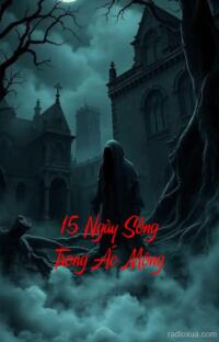 15 Ngày Sống Trong Ác Mộng – Oán Nghiệp Trùng Lai