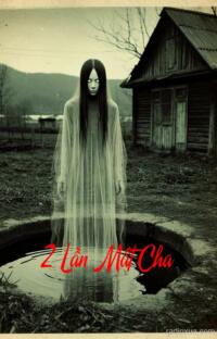 2 Lần Mất Cha – Huyết Ngải