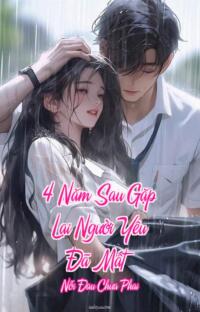4 Năm Sau Gặp Lại Người Yêu Đã Mất – Nỗi Đau Chưa Phai