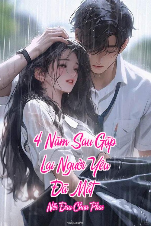 4 Năm Sau Gặp Lại Người Yêu Đã Mất – Nỗi Đau Chưa Phai