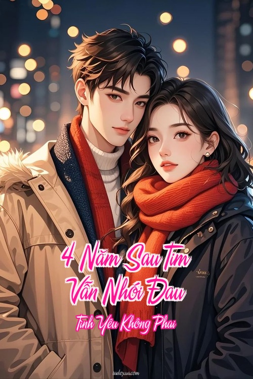 4 Năm Sau Tim Vẫn Nhói Đau – Tình Yêu Không Phai