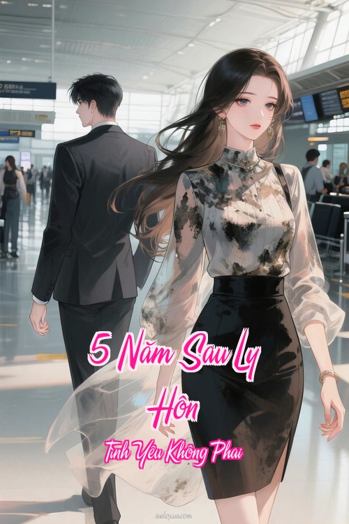 5 Năm Sau Ly Hôn – Tình Yêu Không Phai