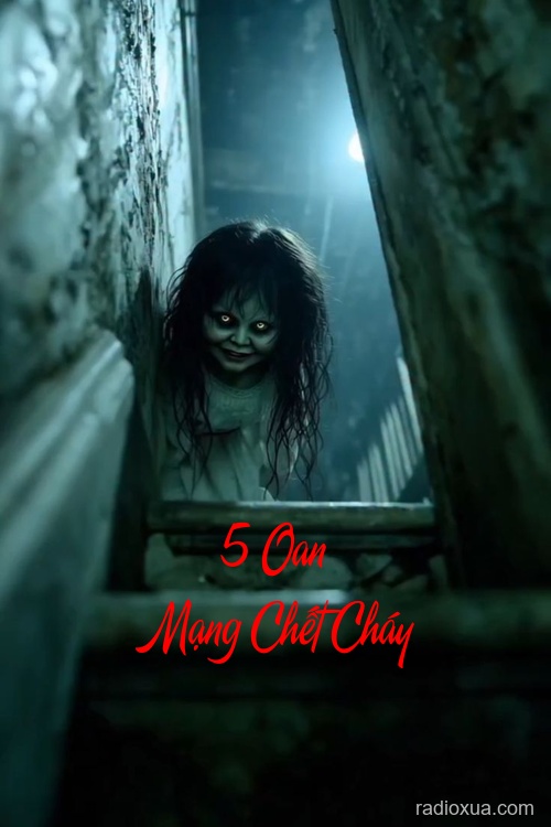 5 Oan Mạng Chết Cháy – Lửa Thiêu Ký Ức