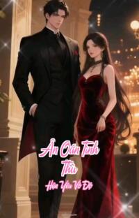 Ân Oán Tình Thù – Hận Yêu Vô Độ