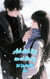 Anh dành tặng em cả đời này – Tình Yêu Vượt Thời Gian