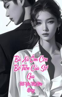 Bà Xã Ôm Con Bỏ Trốn Của Sở Gia – Tình Yêu Vượt Bão Giông