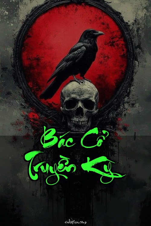 Bác Cổ Truyền Kỳ – Máu Vấy Linh Hồn – Quá Khứ Không Buông Tha