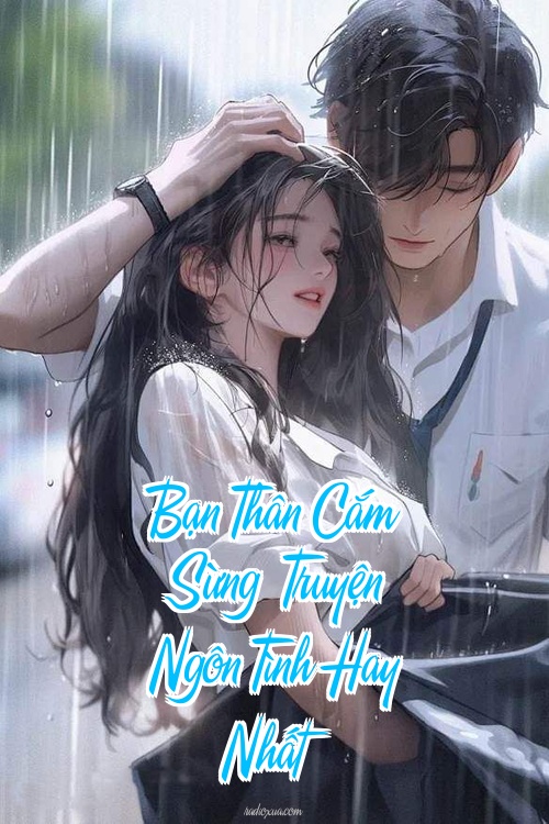 Bạn Thân Cắm Sừng – Truyện Ngôn Tình Hay Nhất