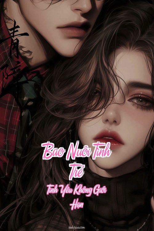 Bao Nuôi Tình Trẻ – Tình Yêu Không Giới Hạn