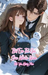 Bắt Em Trả Giá Sau Nhiều Năm – Tình Yêu Không Phai