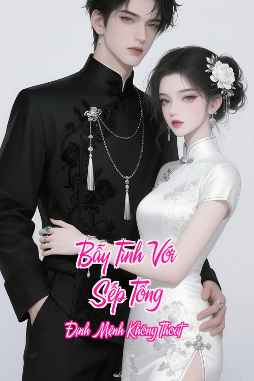 Bẫy Tình Với Sếp Tổng – Định Mệnh Không Thoát