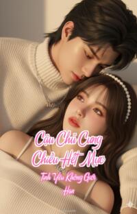 Cậu Chủ Cưng Chiều Hết Mực – Tình Yêu Không Giới Hạn