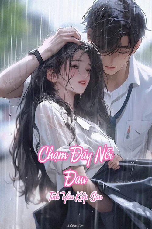 Chạm Đáy Nỗi Đau – Tình Yêu Kiếp Sau