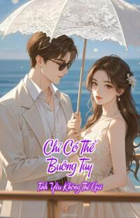 Chỉ Có Thể Buông Tay – Tình Yêu Không Thể Giữ