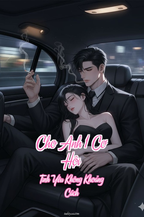 Cho Anh 1 Cơ Hội – Tình Yêu Không Khoảng Cách