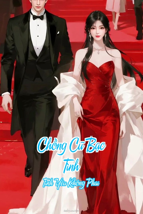 Chồng Cũ Bạc Tình – Tình Yêu Không Phai