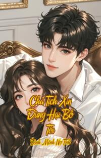 Chủ Tịch Xin Đừng Hại Bố Tôi – Định Mệnh Nợ Tình