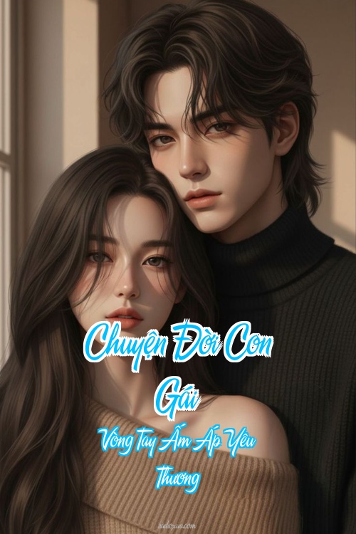 Chuyện Đời Con Gái – Vòng Tay Ấm Áp Yêu Thương