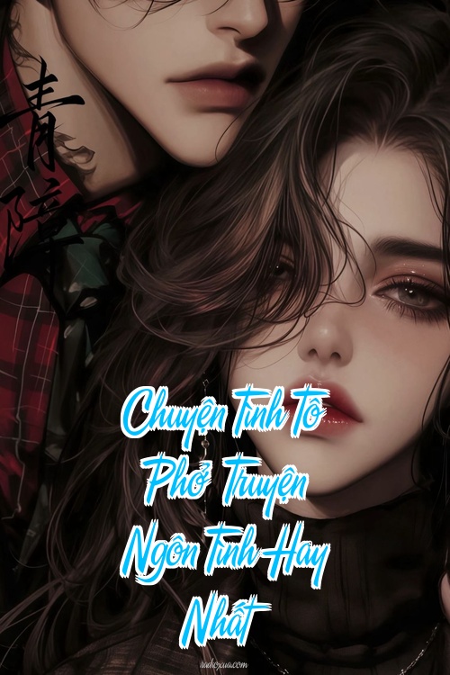 Chuyện Tình Tô Phở – Truyện Ngôn Tình Hay Nhất