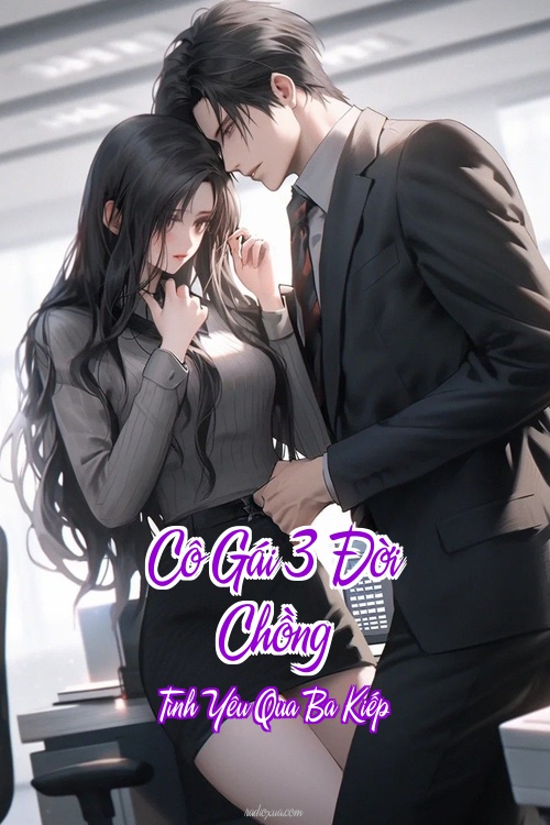 Cô Gái 3 Đời Chồng – Tình Yêu Qua Ba Kiếp