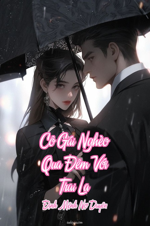 Cô Gái Nghèo Qua Đêm Với Trai Lạ – Định Mệnh Nợ Duyên
