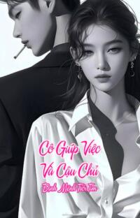Cô Giúp Việc Và Cậu Chủ – Định Mệnh Trói Tim
