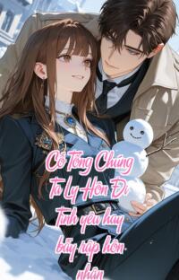 Cố Tổng Chúng Ta Ly Hôn Đi – Tình yêu hay bẫy rập hôn nhân