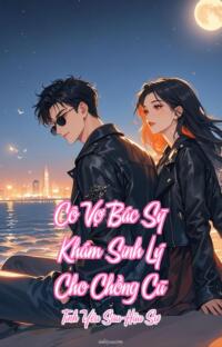 Cô Vợ Bác Sỹ Khám Sinh Lý Cho Chồng Cũ – Tình Yêu Sau Hậu Sự