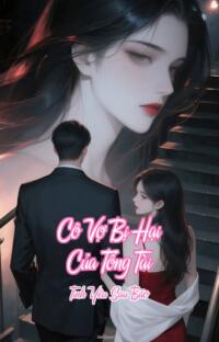 Cô Vợ Bị Hại Của Tổng Tài – Tình Yêu Sau Bão