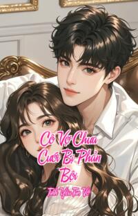 Cô Vợ Chưa Cưới Bị Phản Bội – Tình Yêu Tan Vỡ