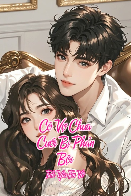 Cô Vợ Chưa Cưới Bị Phản Bội – Tình Yêu Tan Vỡ