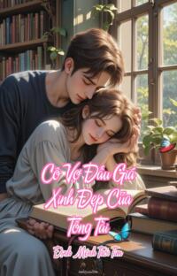 Cô Vợ Đấu Giá Xinh Đẹp Của Tổng Tài – Định Mệnh Trói Tim