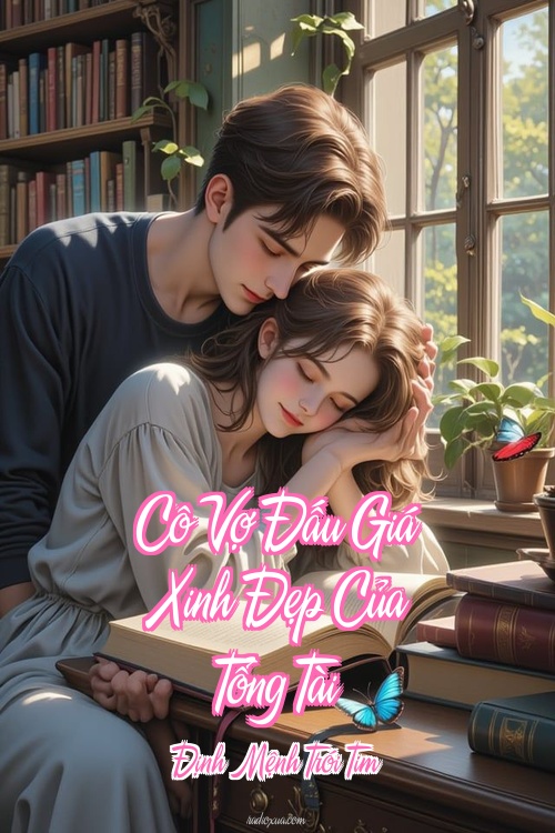 Cô Vợ Đấu Giá Xinh Đẹp Của Tổng Tài – Định Mệnh Trói Tim