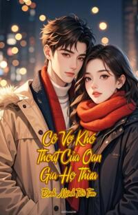 Cô Vợ Khó Thoát Của Oan Gia Họ Thừa – Định Mệnh Trói Tim