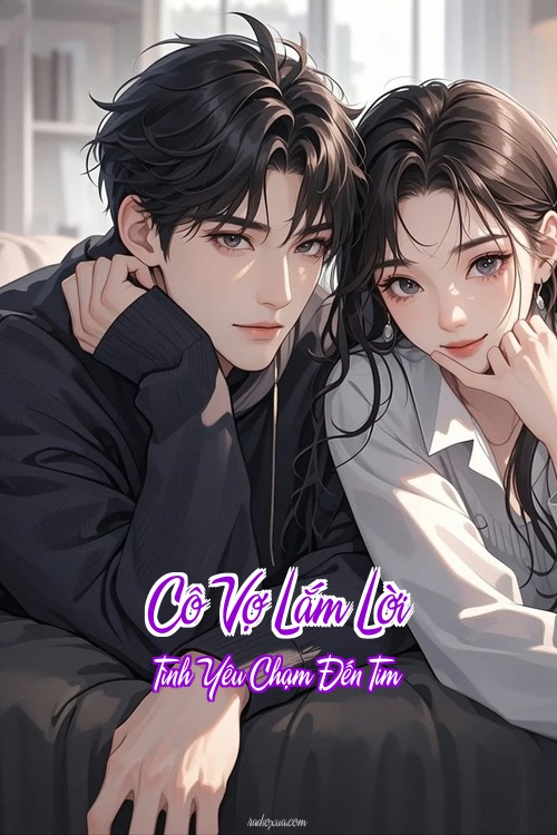 Cô Vợ Lắm Lời – Tình Yêu Chạm Đến Tim